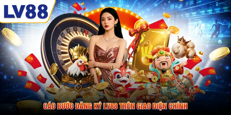 Các bước đăng ký LV88 trên giao diện chính