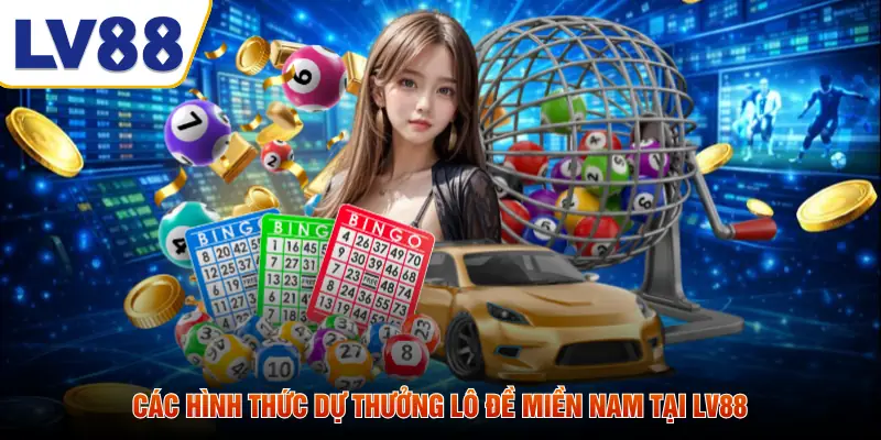 Các hình thức dự thưởng lô đề miền nam tại LV88