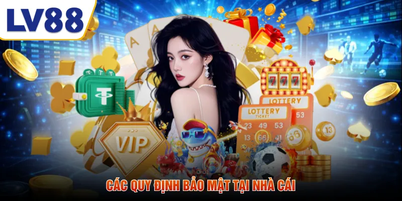 Các quy định bảo mật tại nhà cái