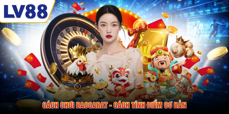 Cách chơi baccarat - cách tính điểm cơ bản