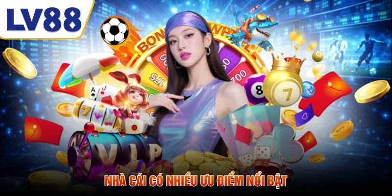 Nhà cái có nhiều ưu điểm nổi bật