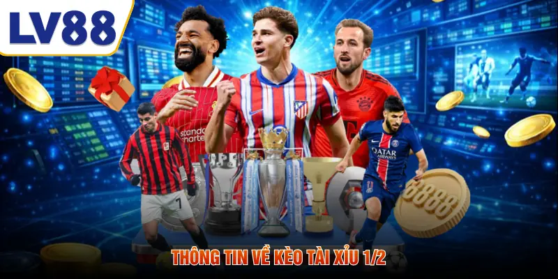 Thông tin về kèo tài xỉu 1/2