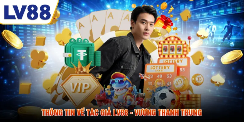Thông tin về tác giả LV88 - Vương Thanh Trung