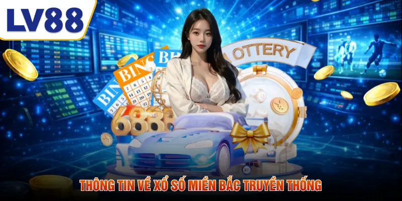 Thông tin về xổ số miền Bắc truyền thống